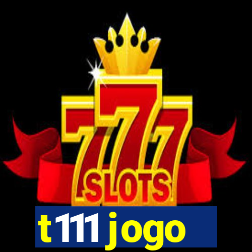 t111 jogo